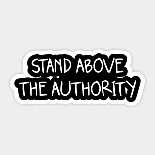 stand above the authority Sticker